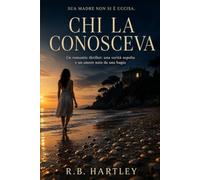 Chi la conosceva: Un romantic thriller. Una verità sepolta e un amore nato da una bugia