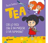 Chi lo dice che è da maschi o da femmine? Tea. Ediz. a colori