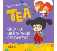 Chi lo dice che è da maschi o da femmine? Tea. Ediz. a colori