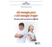 Chi mangia poco e chi mangia troppo. Un aiuto pratico per genitori in difficoltà