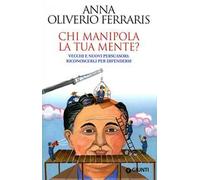 Chi manipola la tua mente? Vecchi e nuovi persuasori: riconoscerli per difendersi