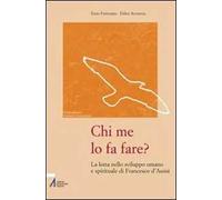 Chi me lo fa fare? La lotta nello sviluppo umano e spirituale di Francesco d'Assisi