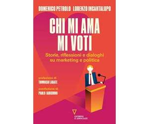 Chi mi ama mi voti. Storie, riflessioni e dialoghi su marketing e politica