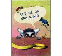 Chi mi da una mano? Ediz. illustrata