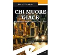 Chi muore giace. L'ispettrice Frambelli indaga tra Lodi e Crema