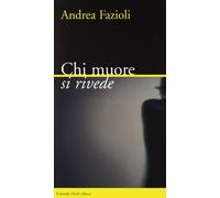 Libri Andrea Fazioli - Chi Muore Si Rivede