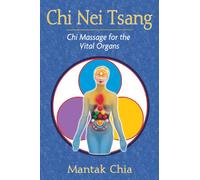 Chi Nei Tsang: Chi Massage for the Vital Organs by Chia, Mantak
