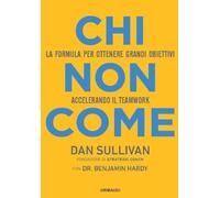 Chi non come. La formula per ottenere grandi obiettivi accelerando il teamwork