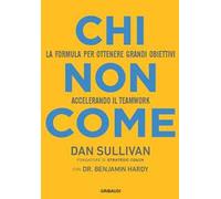 Chi non come. La formula per ottenere grandi obiettivi accelerando il teamwork