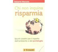 Chi non inquina risparmia. Spunti creativi per il rispetto dell'ambiente e del portafoglio