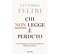 Chi non legge è perduto. Cosa insegnano i grandi capolavori della letteratura