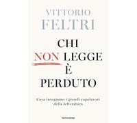 Chi non legge è perduto. Cosa insegnano i grandi capolavori della letteratura [H