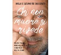Chi non muore si rivede. Dialoghi tra un padre nell'al di là e un