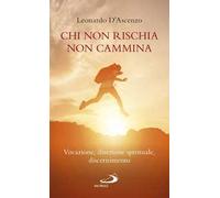Chi non rischia non cammina. Vocazione, direzione spirituale, discernimento