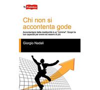 Chi non si accontenta gode. Accontentarsi della mediocrità è un «crimine». Scopri le tue capacità per avere ed essere di più
