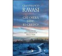 Chi oserà dire: io credo? Navigazioni nell'orizzonte della fede