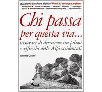 Chi passa per questa via... Itinerari di devozione tra piloni e affreschi delle Alpi occidentali