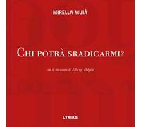 Chi potrà sradicarmi?