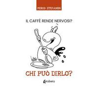 Chi può dirlo? Il caffè rende nervosi?