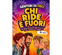CHI RIDE E' FUORI: Genitori VS Figli. 100+ giochi e sfide per divertirsi in famiglia e rafforzare il legame. Idee regalo per Secret Santa, Natale e compleanno.
