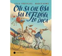 Chi sa che cosa sia la felicità, lo dica. Ediz. a colori