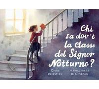 Chi sa dov'è la classe del signor Notturno? Ediz. a colori