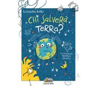 Chi salverà Terra? Ediz. illustrata