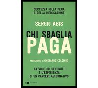 Chi sbaglia paga. Certezza della pena e della rieducazione. La voce dei de...