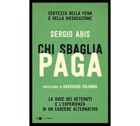 Chi sbaglia paga. Certezza della pena e della rieducazione. La voce dei detenuti e l'esperienza di un carcere alternativo