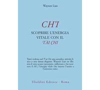 Ch'i. Scoprire l'energia vitale con il t'ai chi
