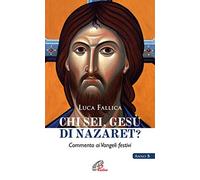 Chi sei, Gesù di Nazaret? Commento ai vangeli festivi. Anno B
