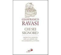 Chi sei Signore? Incontri e scontri con un uomo che ha cambiato la storia