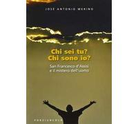 Chi sei tu? Chi sono io? San Francesco d'Assisi e il mistero dell'uomo