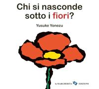 Chi si nasconde sotto i fiori? Ediz. a colori