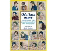 Chi si tocca muore. Un trattato del 1830 sulle conseguenze fatali della masturbazione