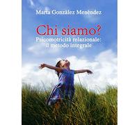 Chi Siamo?: Psicomotricita Relazionale: il metodo integrale