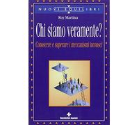 Chi siamo veramente? Conoscere e superare i meccanismi inconsci