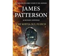 Chi soffia sul fuoco - Patterson James, Ledwidge Michael