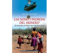 Chi sono i padroni del mondo? 50 domande sul debito estero dei Paesi poveri