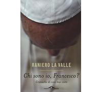 Chi sono io, Francesco? Cronache di cose mai viste