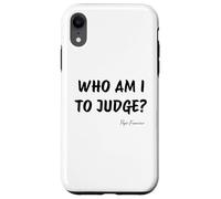 Chi sono io per giudicare? - Citazione ispiratrice di Papa Francesco Custodia per iPhone XR