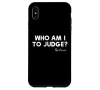 Chi sono io per giudicare? - Citazione ispiratrice di Papa Francesco Custodia per iPhone XS Max