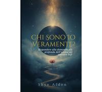 Chi Sono Io, Veramente?: Rispondere alla Domanda Più Profonda dell'Anima sul Sentiero Sufi