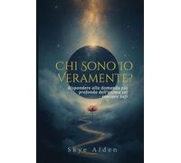 Chi Sono Io, Veramente?: Rispondere alla Domanda Più Profonda dell'Anima sul Sentiero Sufi