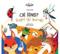 Chi sono? Scopri gli animali. Ediz. a colori