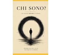 Chi sono?: Un viaggio dentro te stesso