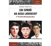 Chi sparò ad Acca Larentia - Il '78 prima dell'omicidio Moro.