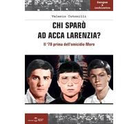 Chi sparò ad Acca Larenzia? Il '78 prima dell'omicidio Moro