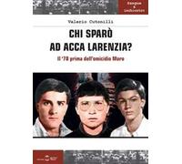 Chi sparò ad Acca Larenzia? Il '78 prima dell'omicidio Moro