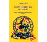 CHI STA DECIDENDO AL POSTO TUO?: Dialoghi sulla mente tra neuroscienze e algoritmi. Anatomia dell’identità